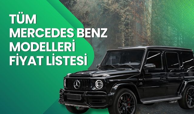 Mercedes Benz Fiyat Listesi 2026 | A, C, E, S, G Serileri ve EQE, EQS, EQA, CLE, GLA, GLB, GLC ve AMG Nisan Ayı Güncel Fiyatlar