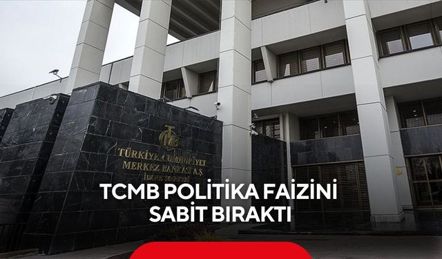 TCMB politika faizini sabit bıraktı