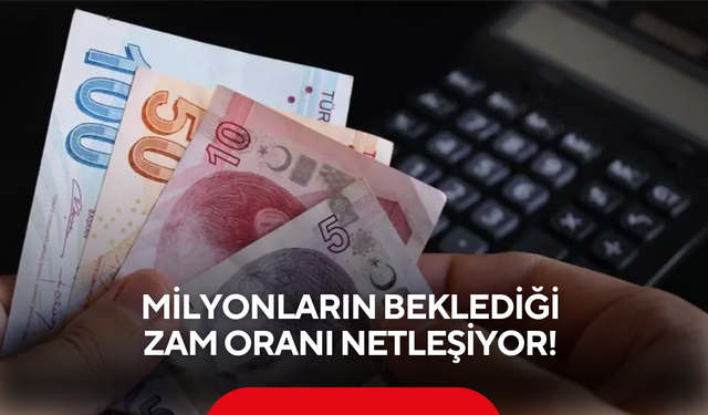 Milyonların beklediği zam oranı netleşiyor! İlk oranlar belli oldu