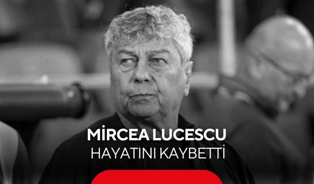 Mircea Lucescu hayatını kaybetti