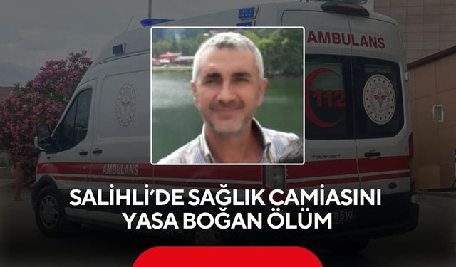 Salihli’de sağlık camiasını yasa boğan ölüm