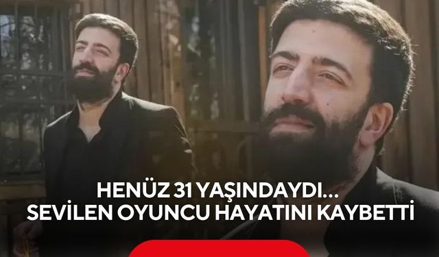 Henüz 31 yaşındaydı… Eşref Rüya dizisinin sevilen oyuncusu hayatını kaybetti