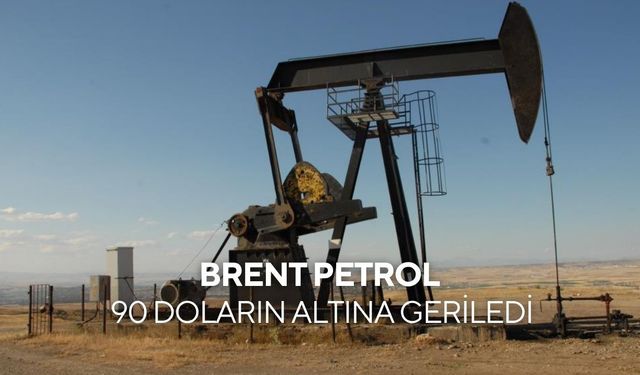 Brent petrol 90 doların altına geriledi