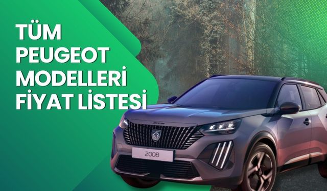 Peugeot Fiyat Listesi 2026 | Peugeot E-208, E-308, 408, 2008, 3008 ve 5008 Nisan Ayı Güncel Fiyatlar