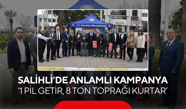 Salihli’de çevreye duyarlı kampanya ‘1 Pil Getir, 8 Ton Toprağı Kurtar’