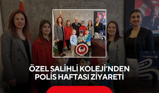Özel Salihli Koleji’nden Polis Haftası ziyareti