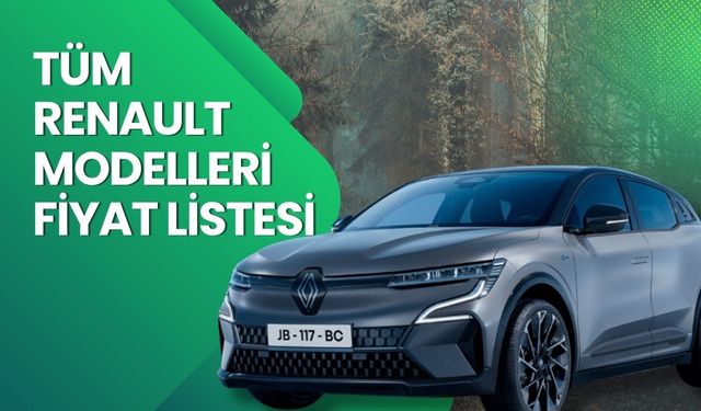 Renault Fiyat Listesi 2026 | Renault Clio, Austral, Megane, Captur, Duster ve Rafale Nisan Ayı Güncel Fiyatlar