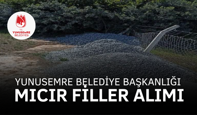 YUNUSEMRE BELEDİYE BAŞKANLIĞI MICIR FİLLER ALIMI YAPACAK