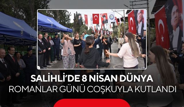 Salihli’de 8 Nisan Dünya Romanlar Günü coşkuyla kutlandı