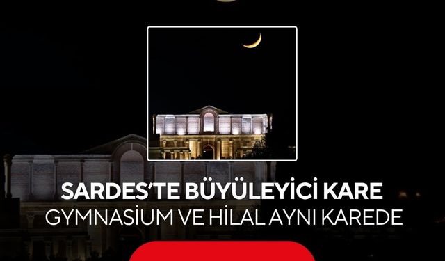 Salihli Sardes’te büyüleyici kare: Gymnasium ve Hilal aynı fotoğrafta