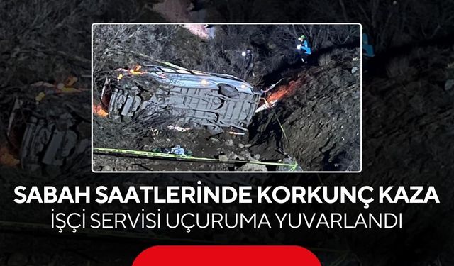 Sabah saatlerinde korkunç kaza! İşçi servisi uçuruma yuvarlandı...