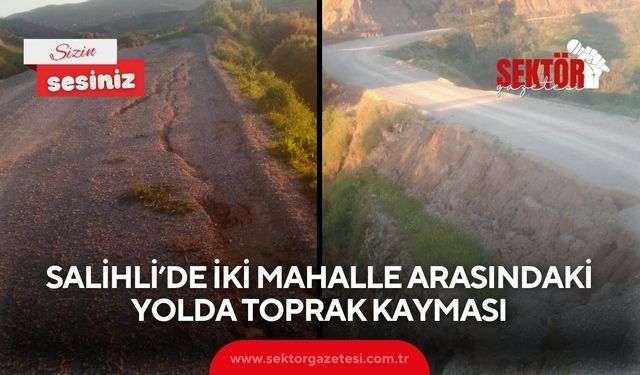 Salihli’de iki mahalle arasındaki yolda toprak kayması