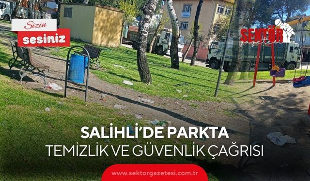 Salihli’de Parkta Temizlik ve Güvenlik Çağrısı