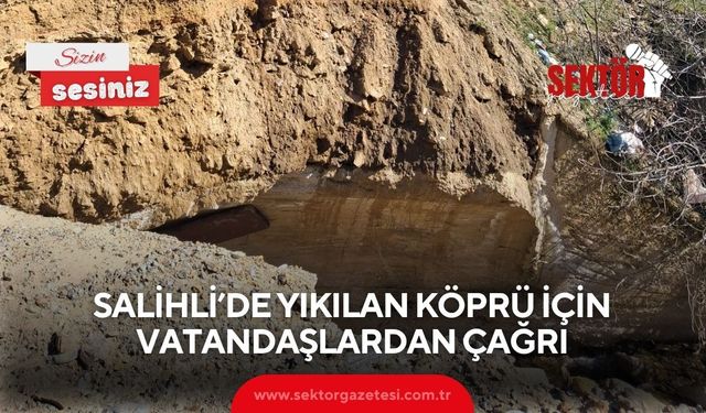 Salihli’de yıkılan köprü için vatandaşlardan çağrı