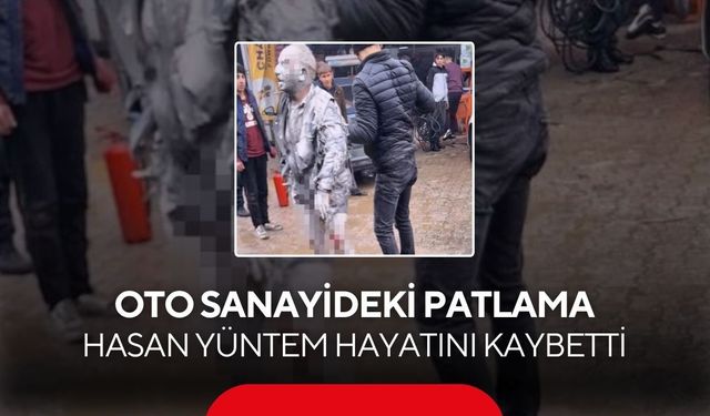 Sanayi sitesinde patlama olmuştu... 77 yaşındaki Hasan Yüntem 4 aylık mücadelenin ardından kurtarılamadı...