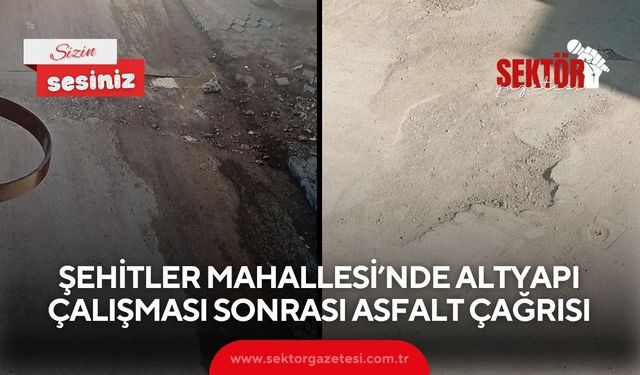 Şehitler Mahallesi’nde altyapı çalışması sonrası asfalt çağrısı