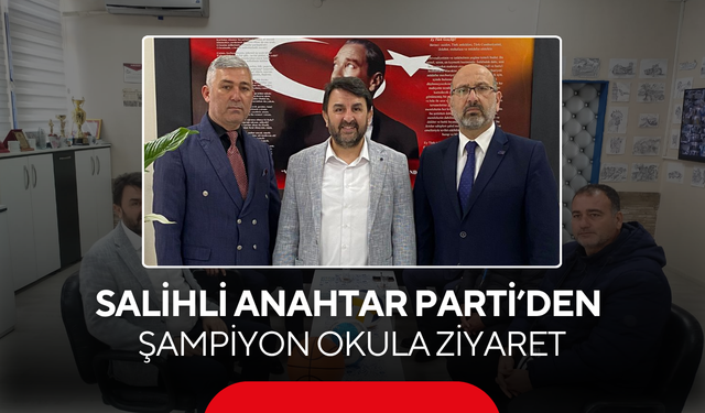 Salihli Anahtar Parti’den şampiyon okula ziyaret