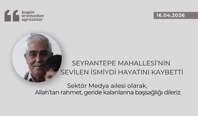 Seyrantepe Mahallesi’nin sevilen ismiydi hayatını kaybetti