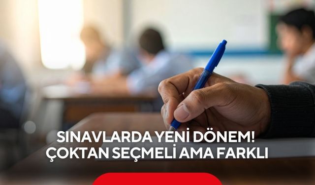 Sınavlarda yeni dönem! çoktan seçmeli ama farklı