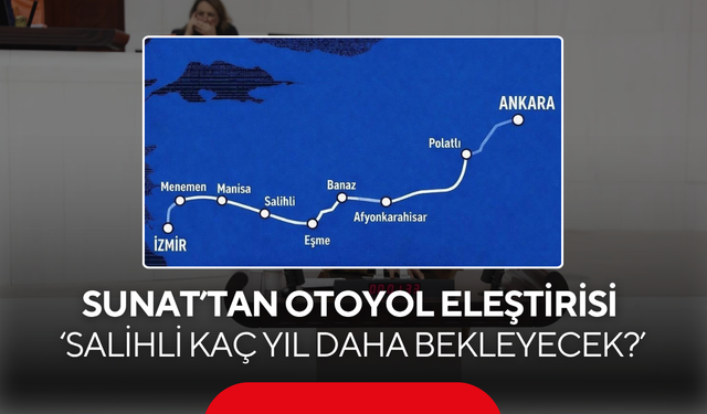 Sunat’tan otoyol eleştirisi ‘Salihli kaç yıl daha bekleyecek?’