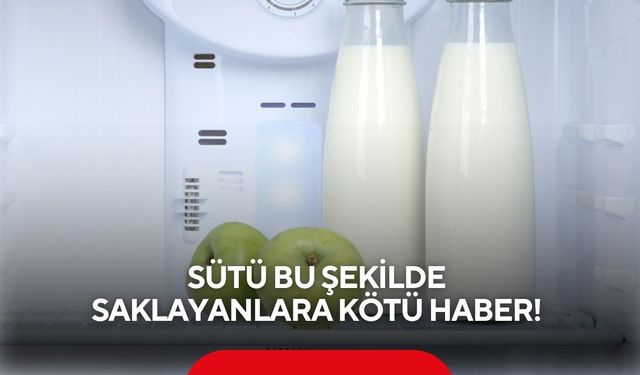 Sütü bu şekilde saklayanlara kötü haber! Resmen zehre dönüşüyor