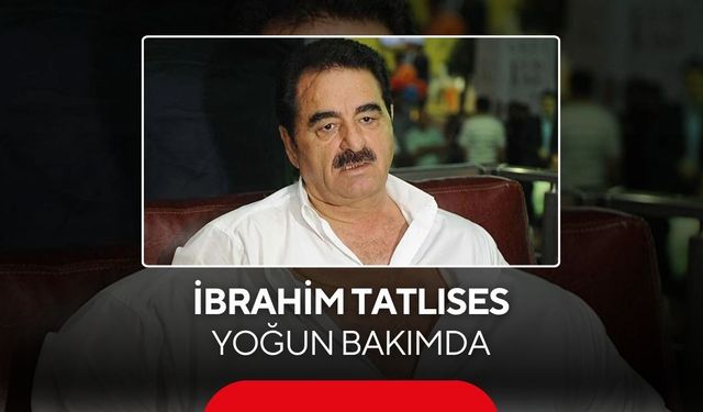 İbrahim Tatlıses yoğun bakıma kaldırıldı!