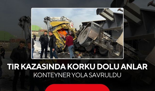 Tır kazasında korku dolu anlar! Konteyner devrildi, araçlar hurdaya döndü...