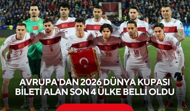 Avrupa'dan 2026 Dünya Kupası bileti alan son 4 ülke belli oldu