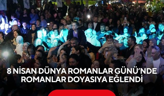 8 Nisan Dünya Romanlar Günü’nde Romanlar doyasıya eğlendi