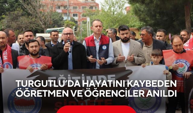 Turgutlu’da hayatını kaybeden öğretmen ve öğrenciler anıldı