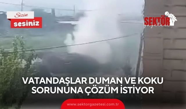 Vatandaşlar duman ve koku sorununa çözüm istiyor