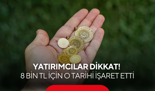 Yatırımcılar dikkat! Altın uzmanı 8 bin TL için o tarihi işaret etti