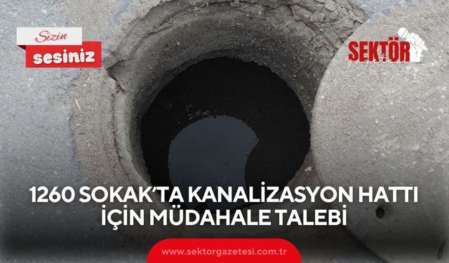 1260 Sokak’ta kanalizasyon hattı İçin müdahale talebi