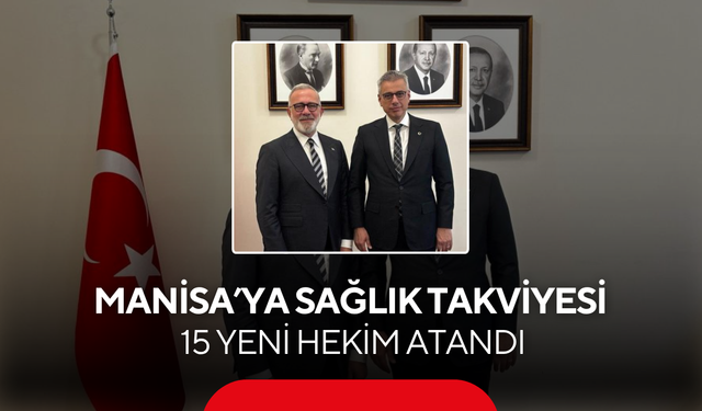 Manisa’ya sağlık takviyesi… Farklı branşlarda 15 yeni hekim atandı