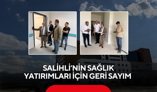 Salihli’nin sağlık yatırımları için geri sayım