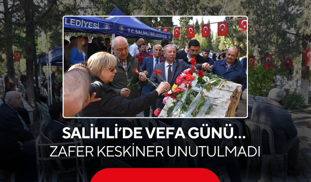 Salihli’de vefa günü… Zafer Keskiner unutulmadı