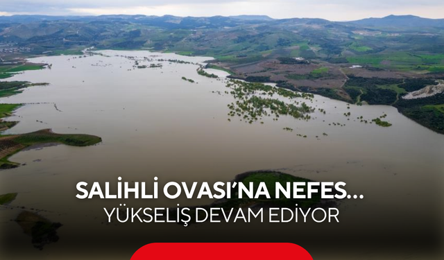 Salihli Ovası’na nefes… Yükseliş devam ediyor