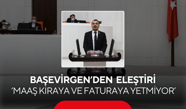 Başevirgen’den ekonomi eleştirisi... 'Maaş kiraya ve faturaya yetmiyor'