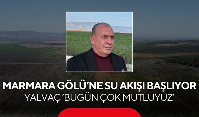 Yalvaç’tan Marmara Gölü açıklaması ‘Bugün çok mutluyuz’