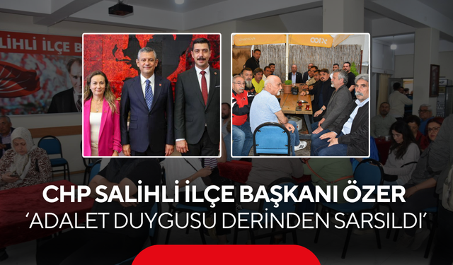 CHP Salihli İlçe Başkanı Özer  ‘Toplumun adalet duygusu derinden sarsıldı’