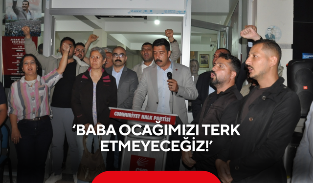 ‘Baba ocağımızı terk etmeyeceğiz!’