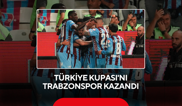 Türkiye Kupası'nı Trabzonspor kazandı