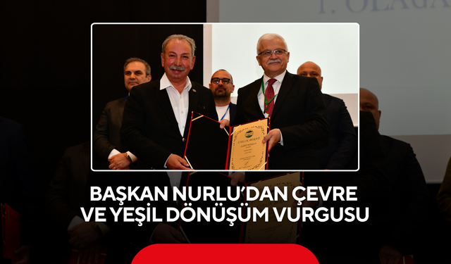 Başkan Nurlu’dan çevre ve yeşil dönüşüm vurgusu