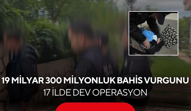 19 milyar 300 milyonluk bahis vurgunu! 17 ilde dev operasyon...