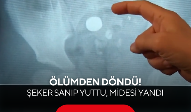 4 yaşındaki çocuk ölümden döndü! Şeker sanıp yuttu, midesi yandı
