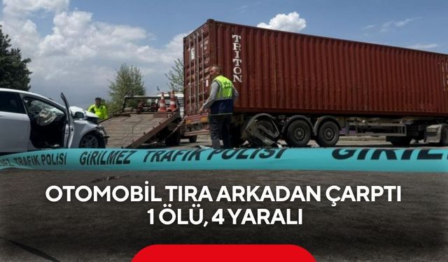 Otomobil tıra arkadan çarptı: 1 ölü, 4 yaralı