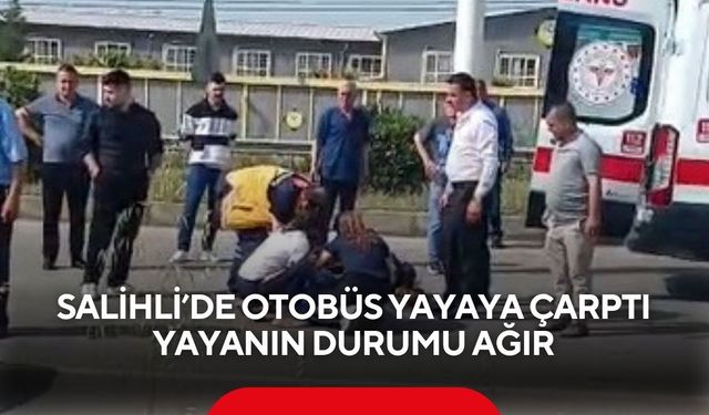 Salihli’de yolcu otobüsünün çarptığı yaya ağır yaralandı