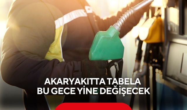 Akaryakıtta tabela bu gece yine değişecek