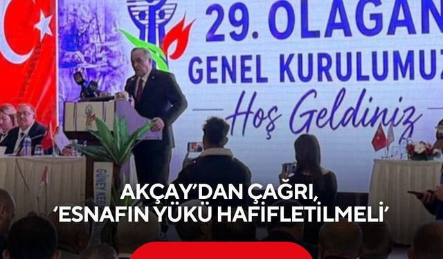 Akçay’dan çağrı, ‘Esnafın yükü hafifletilmeli’