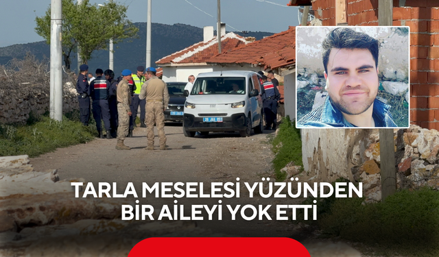 Akraba kavgası kanlı bitti: Tarla meselesi yüzünden bir aileyi yok etti